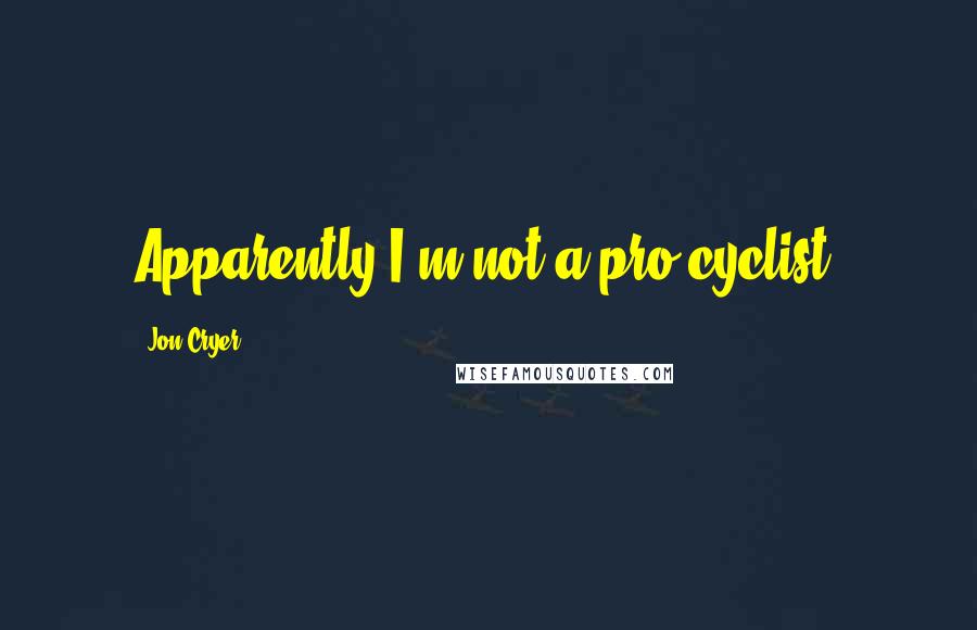Jon Cryer Quotes: Apparently I'm not a pro cyclist.