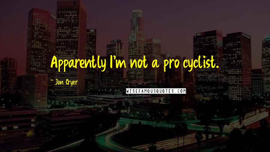 Jon Cryer Quotes: Apparently I'm not a pro cyclist.