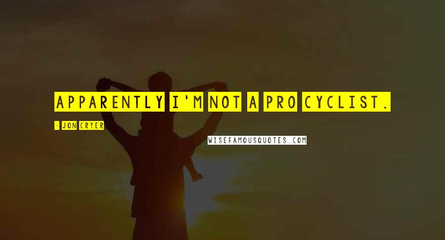 Jon Cryer Quotes: Apparently I'm not a pro cyclist.