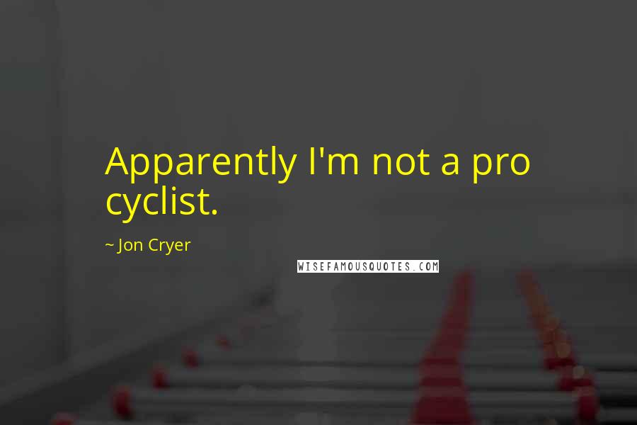 Jon Cryer Quotes: Apparently I'm not a pro cyclist.