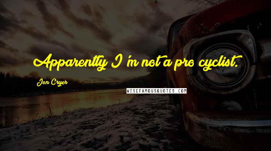 Jon Cryer Quotes: Apparently I'm not a pro cyclist.