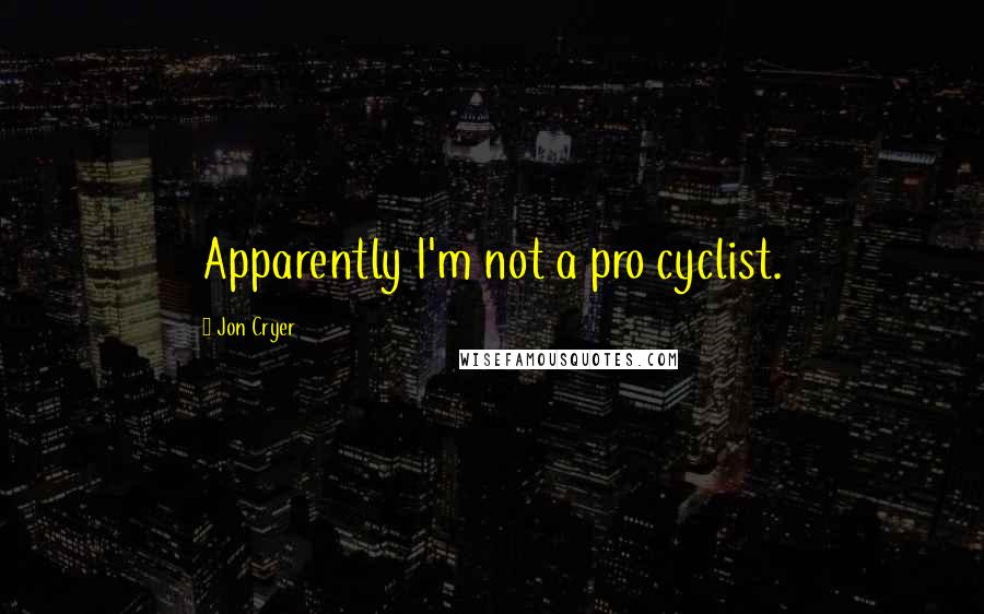 Jon Cryer Quotes: Apparently I'm not a pro cyclist.
