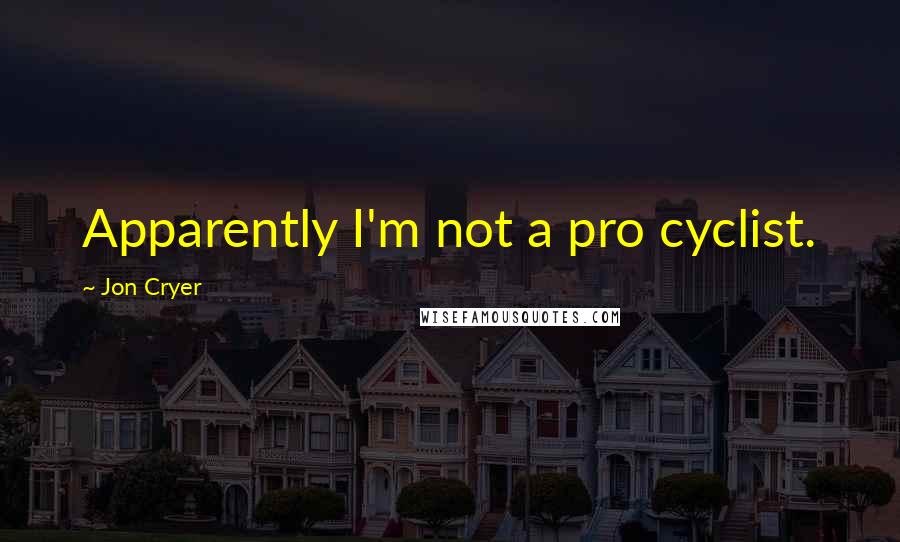 Jon Cryer Quotes: Apparently I'm not a pro cyclist.