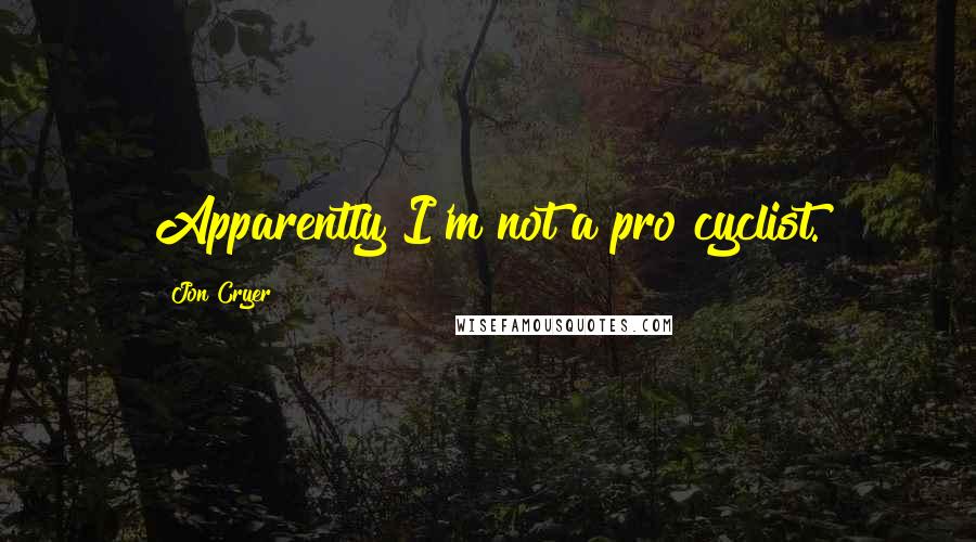 Jon Cryer Quotes: Apparently I'm not a pro cyclist.
