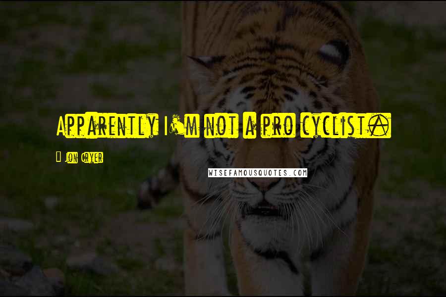 Jon Cryer Quotes: Apparently I'm not a pro cyclist.