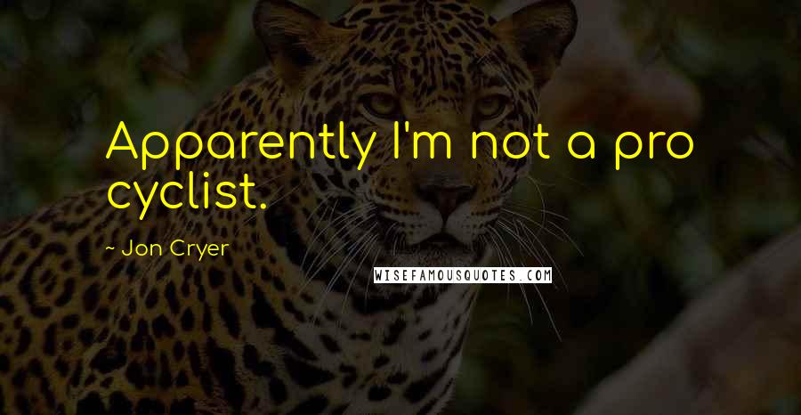 Jon Cryer Quotes: Apparently I'm not a pro cyclist.