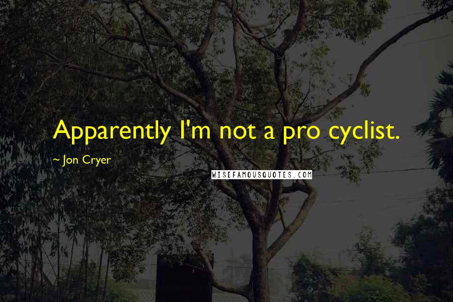 Jon Cryer Quotes: Apparently I'm not a pro cyclist.