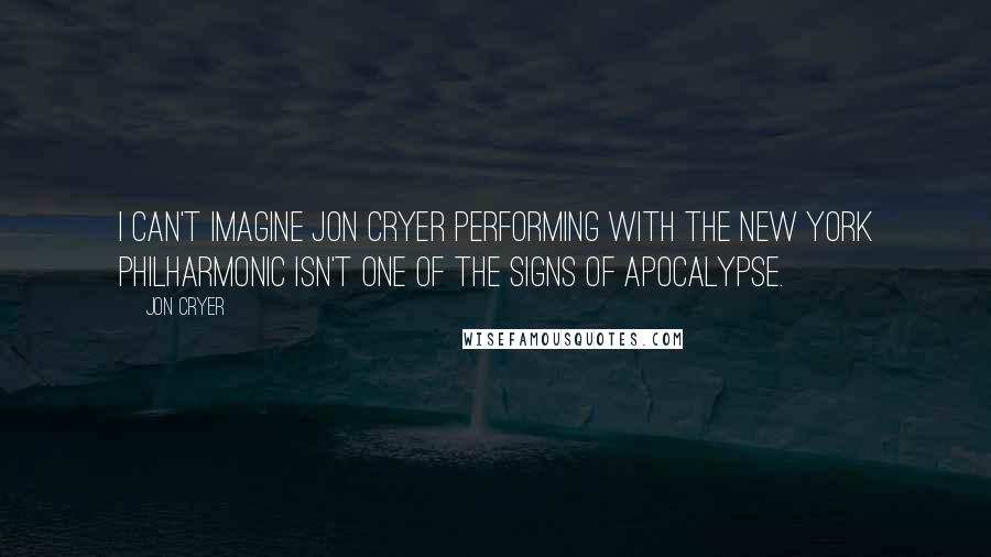 Jon Cryer Quotes: I can't imagine Jon Cryer performing with the New York Philharmonic isn't one of the signs of apocalypse.