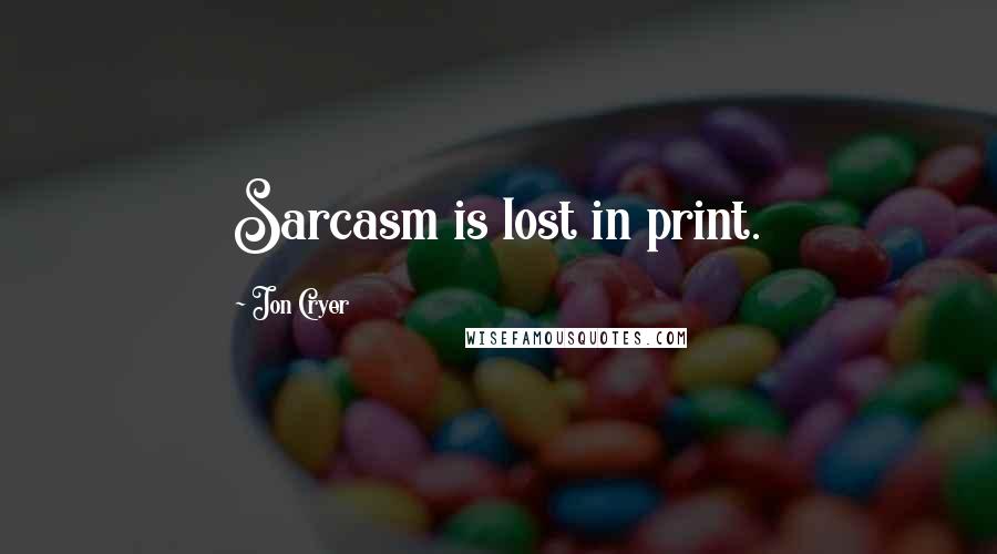 Jon Cryer Quotes: Sarcasm is lost in print.