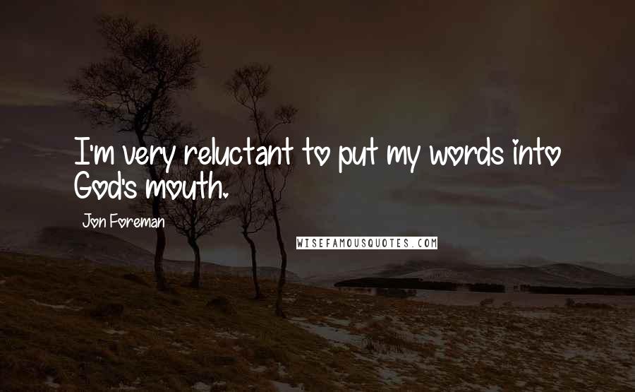 Jon Foreman Quotes: I'm very reluctant to put my words into God's mouth.