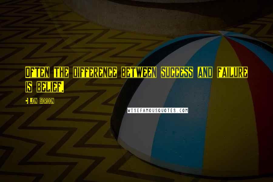 Jon Gordon Quotes: Often the difference between success and failure is belief.