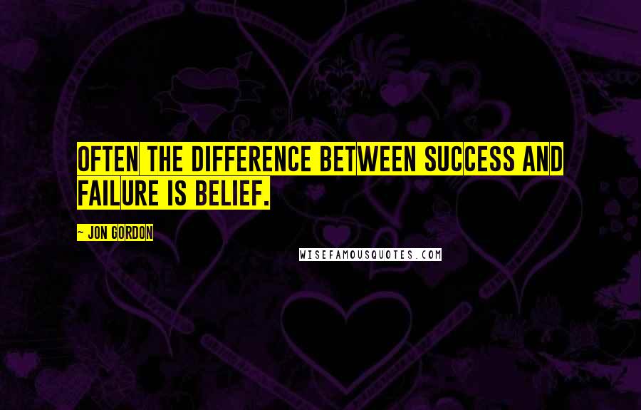 Jon Gordon Quotes: Often the difference between success and failure is belief.