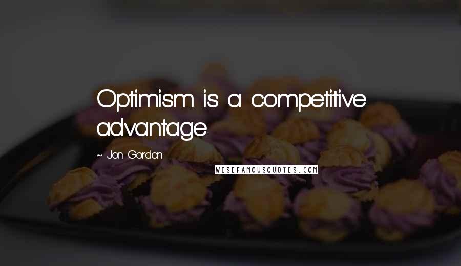 Jon Gordon Quotes: Optimism is a competitive advantage.