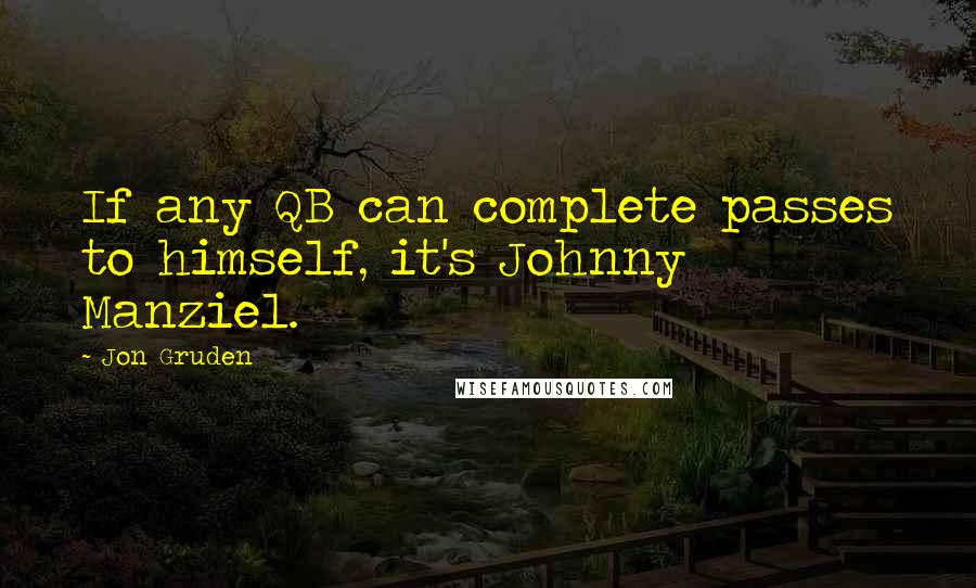 Jon Gruden Quotes: If any QB can complete passes to himself, it's Johnny Manziel.