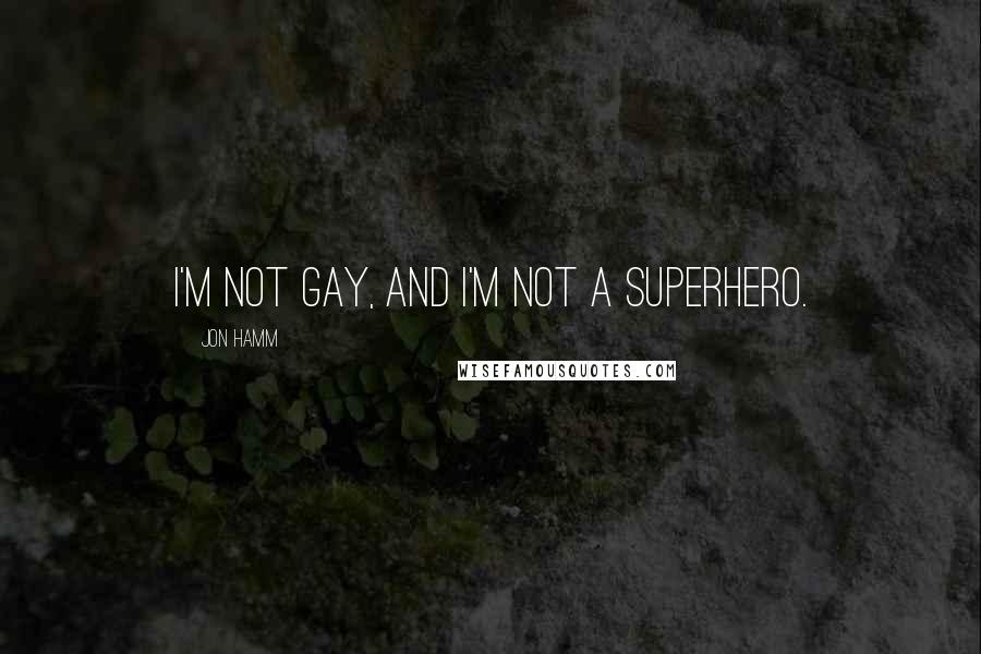 Jon Hamm Quotes: I'm not gay, and I'm not a superhero.