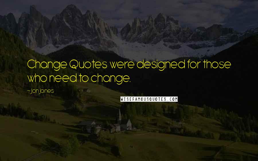 Jon Jones Quotes: Change Quotes were designed for those who need to change.
