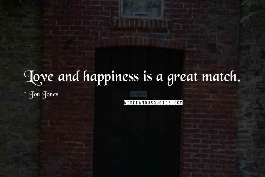 Jon Jones Quotes: Love and happiness is a great match.