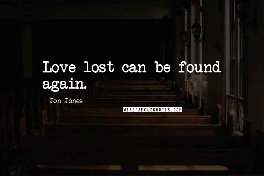 Jon Jones Quotes: Love lost can be found again.