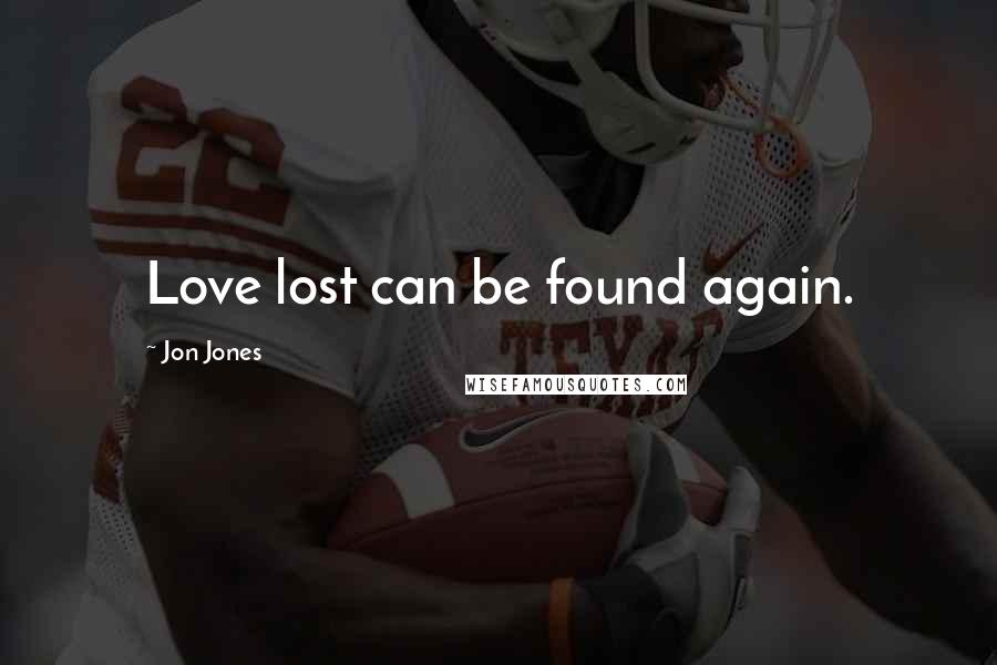 Jon Jones Quotes: Love lost can be found again.