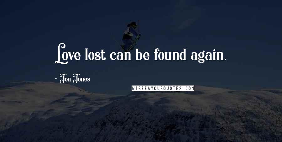 Jon Jones Quotes: Love lost can be found again.