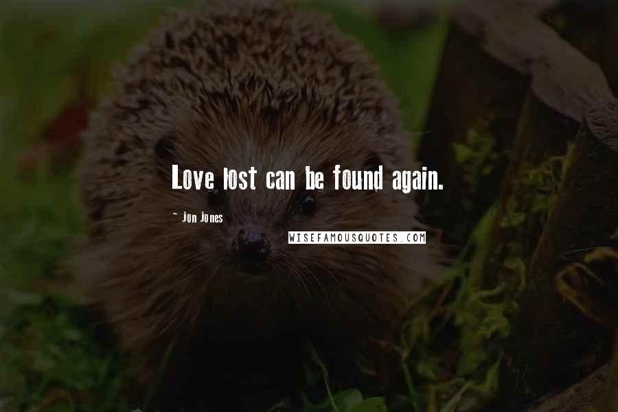 Jon Jones Quotes: Love lost can be found again.