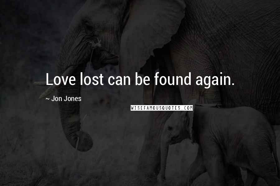 Jon Jones Quotes: Love lost can be found again.