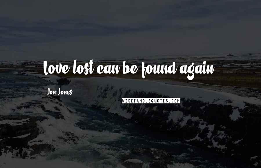 Jon Jones Quotes: Love lost can be found again.