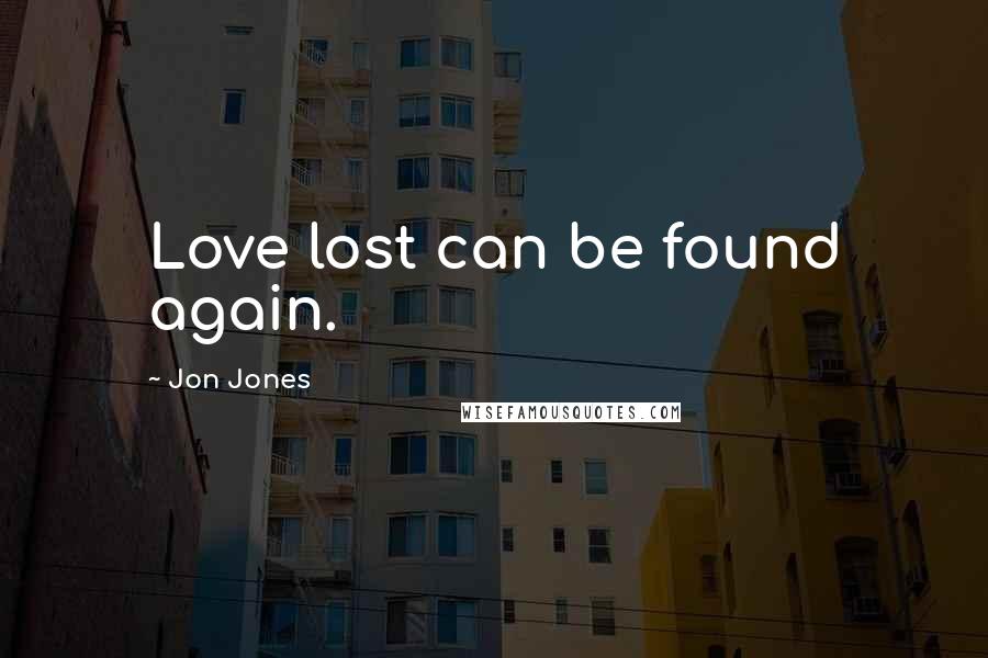 Jon Jones Quotes: Love lost can be found again.