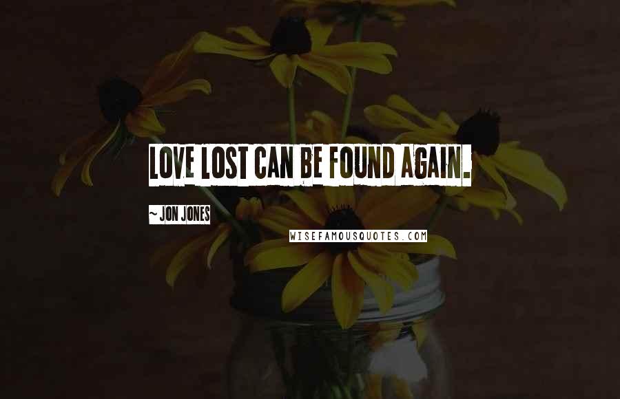 Jon Jones Quotes: Love lost can be found again.