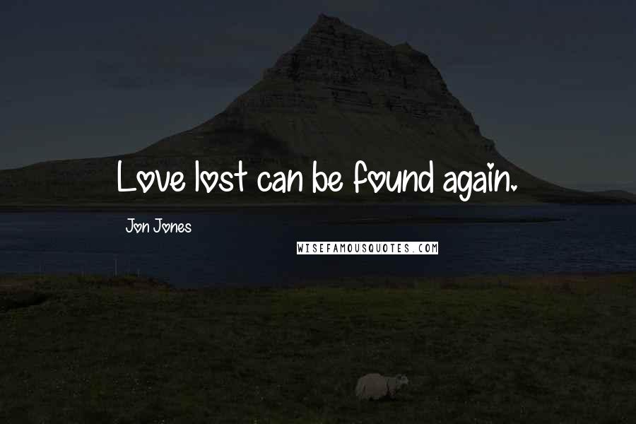 Jon Jones Quotes: Love lost can be found again.