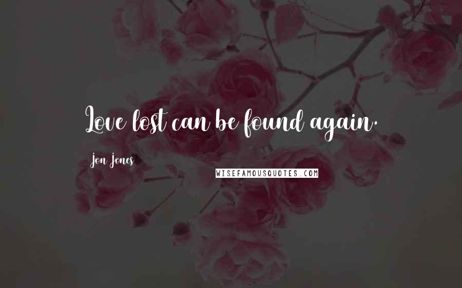 Jon Jones Quotes: Love lost can be found again.