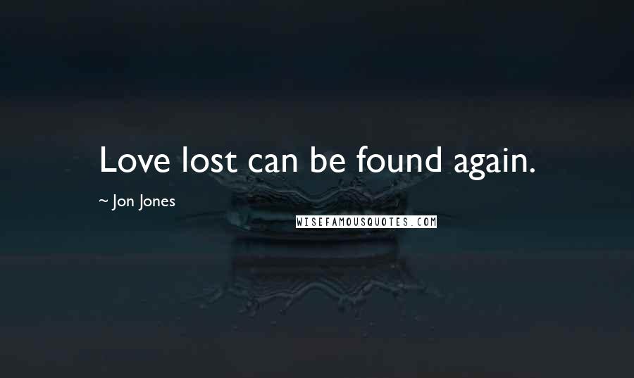 Jon Jones Quotes: Love lost can be found again.