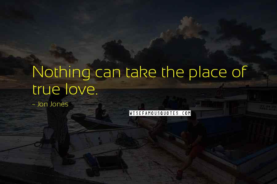 Jon Jones Quotes: Nothing can take the place of true love.