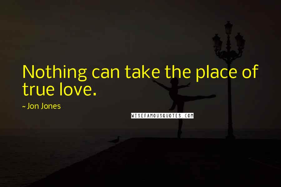 Jon Jones Quotes: Nothing can take the place of true love.