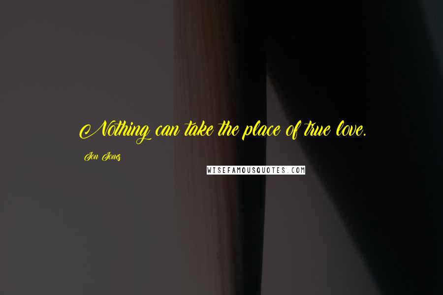 Jon Jones Quotes: Nothing can take the place of true love.