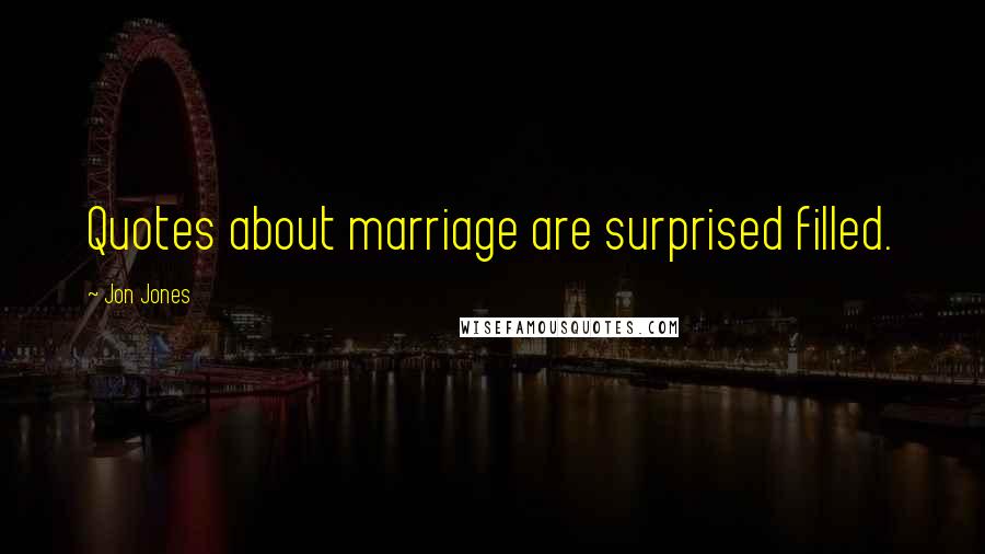 Jon Jones Quotes: Quotes about marriage are surprised filled.