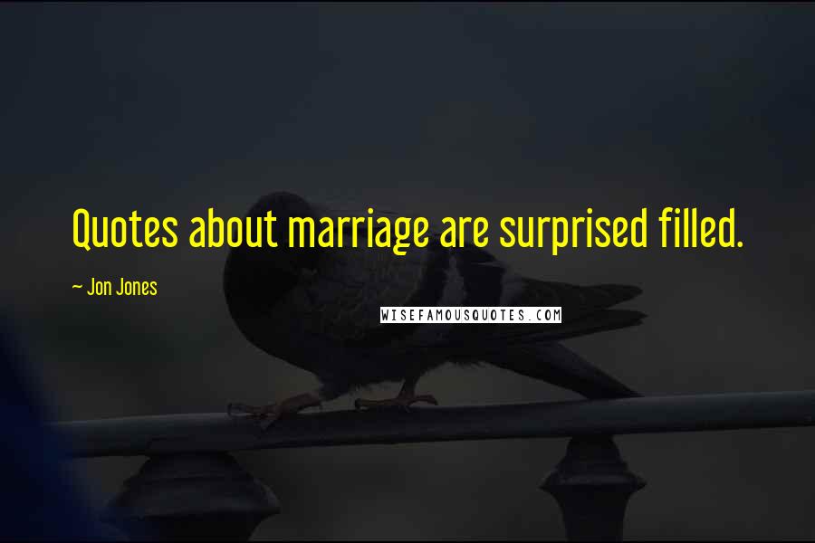 Jon Jones Quotes: Quotes about marriage are surprised filled.