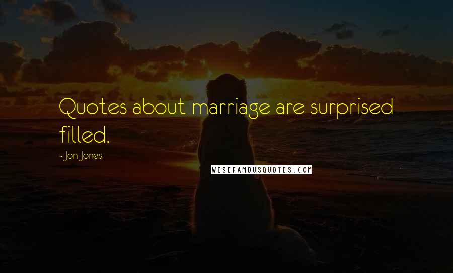 Jon Jones Quotes: Quotes about marriage are surprised filled.