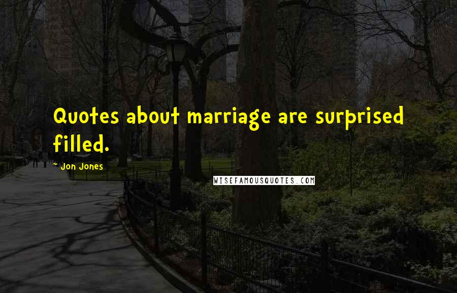 Jon Jones Quotes: Quotes about marriage are surprised filled.