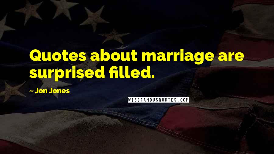 Jon Jones Quotes: Quotes about marriage are surprised filled.
