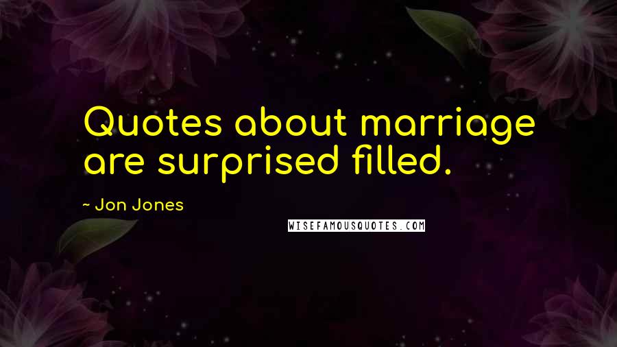 Jon Jones Quotes: Quotes about marriage are surprised filled.