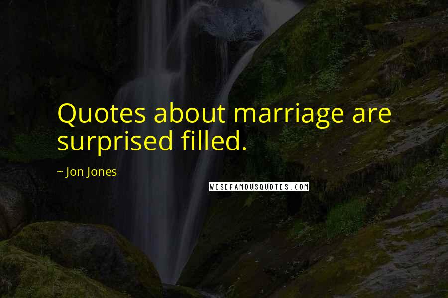 Jon Jones Quotes: Quotes about marriage are surprised filled.