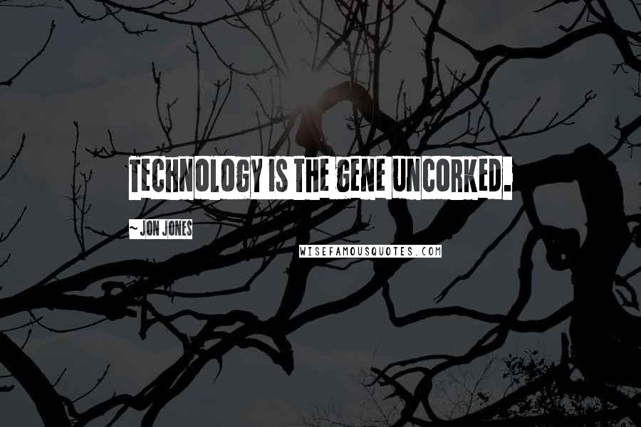 Jon Jones Quotes: Technology is the gene uncorked.