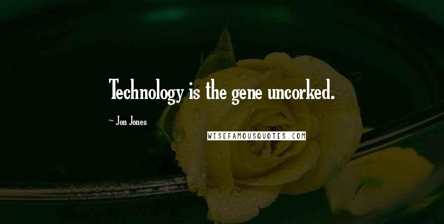 Jon Jones Quotes: Technology is the gene uncorked.