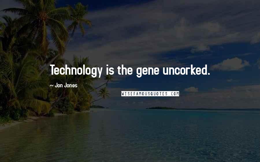 Jon Jones Quotes: Technology is the gene uncorked.