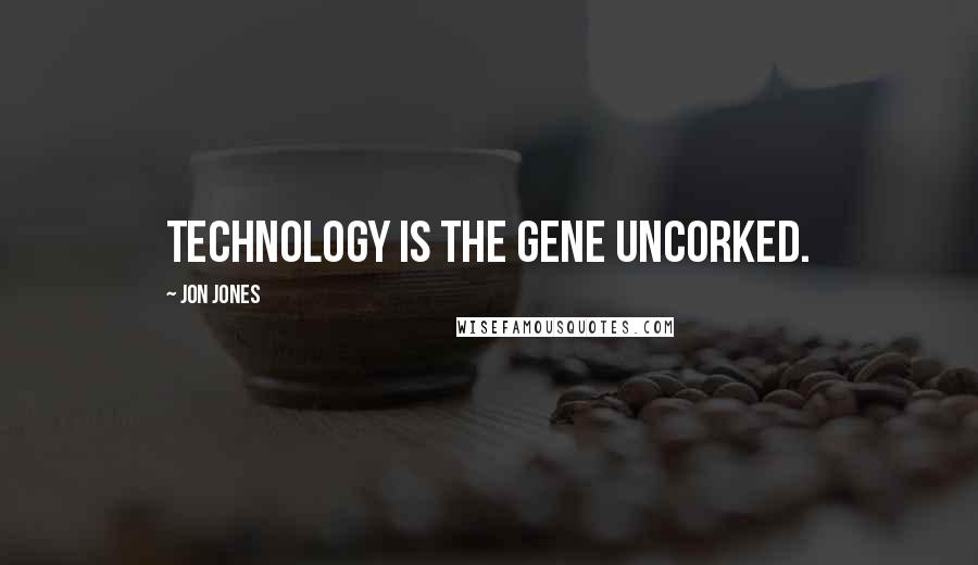 Jon Jones Quotes: Technology is the gene uncorked.