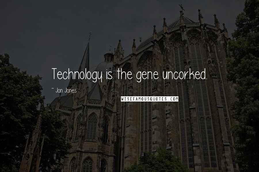 Jon Jones Quotes: Technology is the gene uncorked.