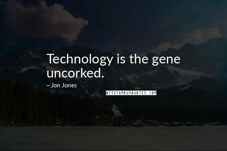 Jon Jones Quotes: Technology is the gene uncorked.