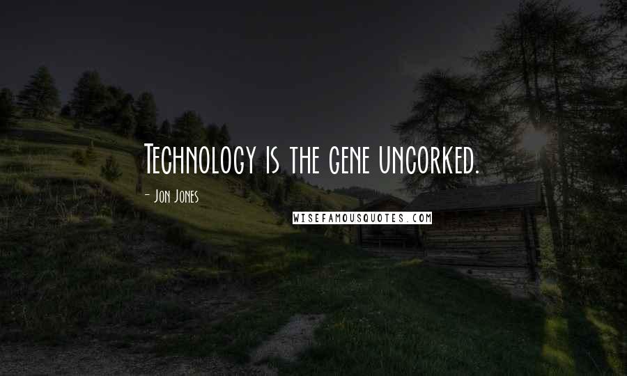 Jon Jones Quotes: Technology is the gene uncorked.