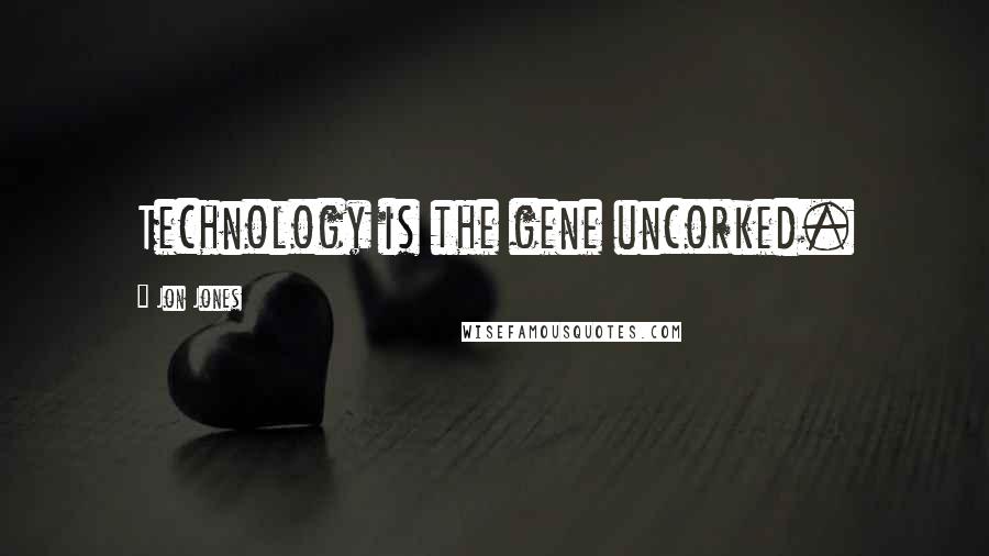 Jon Jones Quotes: Technology is the gene uncorked.